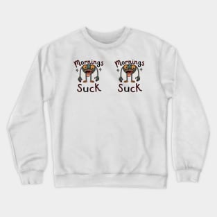 Morning suck Crewneck Sweatshirt